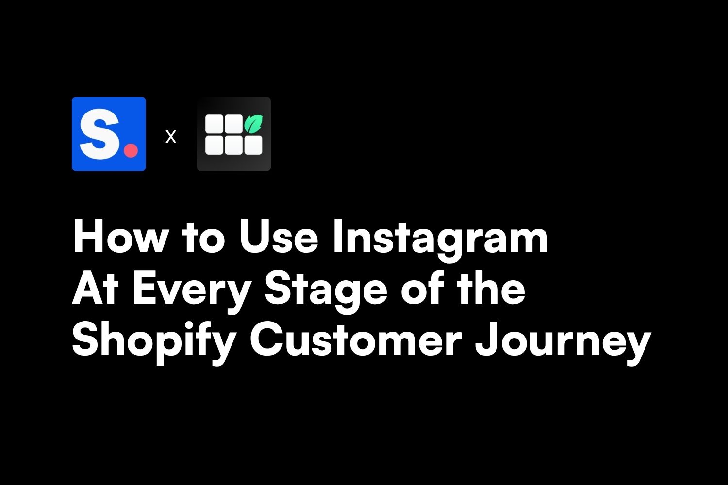 How to Use Instagram at Every Stage of the Shopify Customer Journey